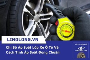 Chỉ Số Áp Suất Lốp Xe Ô Tô Và Cách Tính Áp Suất Đúng Chuẩn