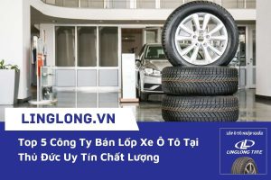 Top 5 Công Ty Bán Lốp Xe Ô Tô Tại Thủ Đức Uy Tín Chất Lượng