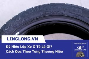 Ký Hiệu Lốp Xe Ô Tô Là Gì? Cách Đọc Theo Từng Thương Hiệu