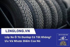 Lốp xe ô tô Dunlop có tốt không