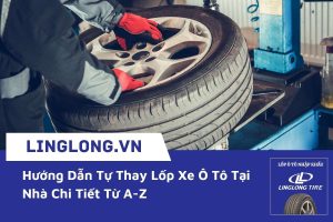 Hướng Dẫn Tự Thay Lốp Xe Ô Tô Tại Nhà Chi Tiết Từ A-Z