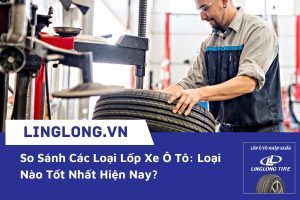 So sánh các loại lốp xe ô tô